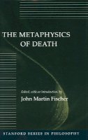 John Martin Fischer - The Metaphysics of Death - 9780804721042 - V9780804721042