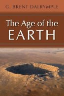 G. Brent Dalrymple - The Age of the Earth - 9780804723312 - V9780804723312