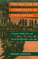 Frank Cancian - The Decline of Community in Zinacantan: Economy, Public Life, and Social Stratification, 1960-1987 - 9780804723626 - V9780804723626