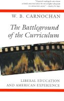 W. B. Carnochan - The Battleground of the Curriculum: Liberal Education and American Experience - 9780804723640 - V9780804723640