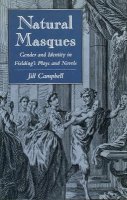 Jill Campbell - Natural Masques: Gender and Identity in Fielding’s Plays and Novels - 9780804723916 - V9780804723916