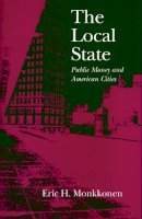 Eric H. Monkkonen - The Local State: Public Money and American Cities - 9780804724128 - V9780804724128