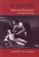 Lawrence R. Schehr - The Shock of Men: Homosexual Hermeneutics in French Writing - 9780804724173 - V9780804724173