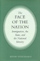 Keith Fitzgerald - The Face of the Nation: Immigration, the State, and the National Identity - 9780804724852 - V9780804724852