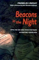 Franklin Lindsay - Beacons in the Night: With the OSS and Tito’s Partisans in Wartime Yugoslavia - 9780804725880 - V9780804725880