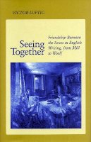 Victor Luftig - Seeing Together: Friendship Between the Sexes in English Writing from Mill to Woolf - 9780804725910 - V9780804725910