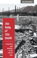William Haver - The Body of This Death: Historicity and Sociality in the Time of AIDS - 9780804727280 - V9780804727280