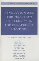 Woloch - Revolution and the Meanings of Freedom in the Nineteenth Century - 9780804727488 - V9780804727488