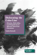 Samira Kawash - Dislocating the Color Line: Identity, Hybridity, and Singularity in African-American Narrative - 9780804727754 - V9780804727754