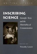 Timothy Lenoir - Inscribing Science: Scientific Texts and the Materiality of Communication - 9780804727778 - V9780804727778
