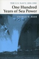 George W. Baer - One Hundred Years of Sea Power: The U. S. Navy, 1890-1990 - 9780804727945 - V9780804727945