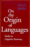 Merritt Ruhlen - On the Origin of Languages: Studies in Linguistic Taxonomy - 9780804728058 - V9780804728058