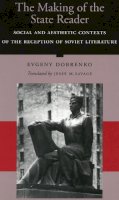 Dobrenko, Evgenii; Savage, Jesse M. - The Making of the State Reader. Social and Aesthetic Contexts of the Reception of Soviet Literature.  - 9780804728546 - V9780804728546