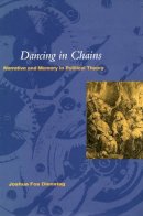 Joshua Foa Dienstag - Dancing in Chains: Narrative and Memory in Political Theory - 9780804729246 - V9780804729246