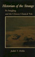 Judith T. Zeitlin - Historian of the Strange: Pu Songling and the Chinese Classical Tale - 9780804729680 - V9780804729680