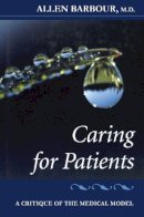 Allen Barbour - Caring for Patients: A Critique of the Medical Model - 9780804731539 - V9780804731539