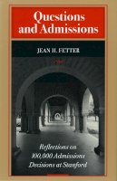 Jean H. Fetter - Questions and Admissions: Reflections on 100,000 Admissions Decisions at Stanford - 9780804731584 - V9780804731584