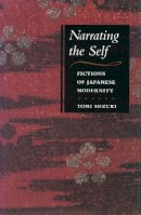 Tomi Suzuki - Narrating the Self: Fictions of Japanese Modernity - 9780804731621 - V9780804731621