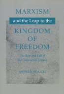 Andrzej Walicki - Marxism and the Leap to the Kingdom of Freedom: The Rise and Fall of the Communist Utopia - 9780804731645 - V9780804731645