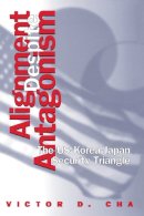 Victor Cha - Alignment Despite Antagonism: The United States-Korea-Japan Security Triangle - 9780804731928 - V9780804731928