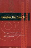 Friedrich Kittler - Gramophone, Film, Typewriter - 9780804732338 - V9780804732338