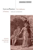 Niklas Luhmann - Love as Passion: The Codification of Intimacy - 9780804732536 - V9780804732536