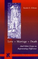 Sander L. Gilman - Love + Marriage = Death: And Other Essays on Representing Difference - 9780804732628 - V9780804732628