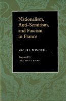 Michel Winock - Nationalism, Antisemitism, and Fascism in France - 9780804732871 - V9780804732871