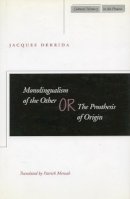 Jacques Derrida - Monolingualism of the Other: or, The Prosthesis of Origin - 9780804732895 - V9780804732895