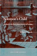 William T. Lynch - Solomon’s Child: Method in the Early Royal Society of London - 9780804732918 - V9780804732918