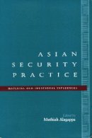 Muthiah Alagappa - Asian Security Practice: Material and Ideational Influences - 9780804733489 - V9780804733489