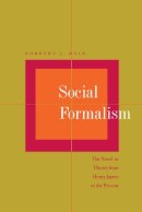 Dorothy J. Hale - Social Formalism: The Novel in Theory from Henry James to the Present - 9780804733564 - V9780804733564