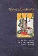 Edith Sarra - Fictions of Femininity: Literary Inventions of Gender in Japanese Court Women’s Memoirs - 9780804733786 - V9780804733786