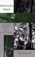 Shawn William Miller - Fruitless Trees: Portuguese Conservation and Brazil’s Colonial Timber - 9780804733960 - V9780804733960