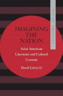 David Leiwei Li - Imagining the Nation: Asian American Literature and Cultural Consent - 9780804734004 - V9780804734004