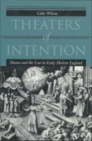 Luke Wilson - Theaters of Intention: Drama and the Law in Early Modern England - 9780804734141 - V9780804734141
