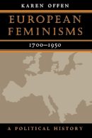 Karen Offen - European Feminisms, 1700-1950: A Political History - 9780804734202 - V9780804734202
