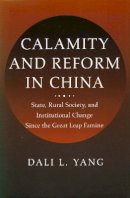 Dali L. Yang - Calamity and Reform in China: State, Rural Society, and Institutional Change Since the Great Leap Famine - 9780804734707 - V9780804734707