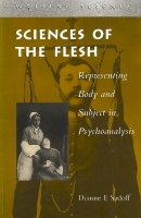 Dianne F. Sadoff - Sciences of the Flesh: Representing Body and Subject in Psychoanalysis - 9780804735087 - V9780804735087