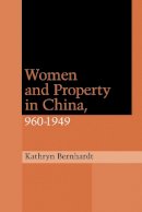Kathryn Bernhardt - Women and Property in China, 960-1949 - 9780804735261 - V9780804735261
