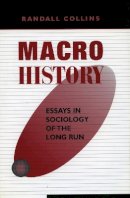 Randall Collins - Macrohistory: Essays in Sociology of the Long Run - 9780804736008 - V9780804736008