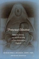Muriel Mcclendon - Protestant Identities: Religion, Society, and Self-Fashioning in Post-Reformation England - 9780804736114 - V9780804736114