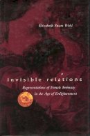 Elizabeth S. Wahl - Invisible Relations: Representations of Female Intimacy in the Age of Enlightenment - 9780804736503 - V9780804736503