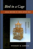 Stanley B. Lubman - Bird in a Cage: Legal Reform in China after Mao - 9780804736640 - V9780804736640