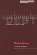 Marlene Zarader - The Unthought Debt: Heidegger and the Hebraic Heritage - 9780804736862 - V9780804736862