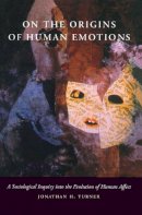 Jonathan H. Turner - On the Origins of Human Emotions: A Sociological Inquiry into the Evolution of Human Affect - 9780804737203 - V9780804737203