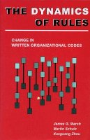 March, James G.; Schulz, Martin; Zhou, Xueguang - The Dynamics of Rules. Change in Written Organizational Codes.  - 9780804737449 - V9780804737449