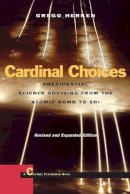 Gregg Herken - Cardinal Choices: Presidential Science Advising from the Atomic Bomb to SDI. Revised and Expanded Edition - 9780804737708 - V9780804737708