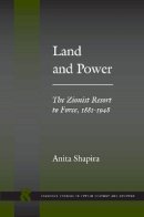 Anita Shapira - Land and Power: The Zionist Resort to Force, 1881-1948 - 9780804737760 - V9780804737760