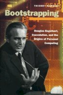 Thierry Bardini - Bootstrapping: Douglas Engelbart, Coevolution, and the Origins of Personal Computing - 9780804738712 - V9780804738712